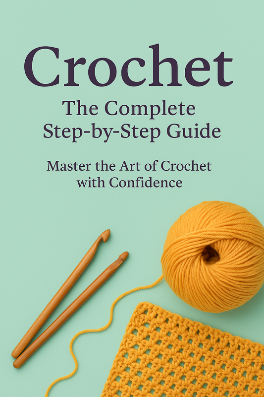✨ Crochet: The Complete Step-by-Step Guide – Your Gateway to Creative Freedom ✨